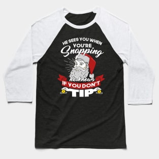 He Sees You When You're Snapping He Knows When You Don't Tip Baseball T-Shirt